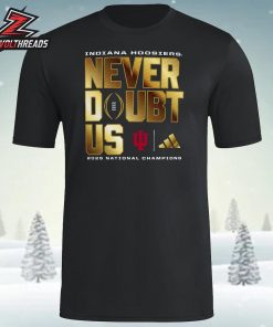 Indiana Hoosiers Adidas College Football Playoff 2025 National Champions Never Doubt Us Unisex T-Shirt