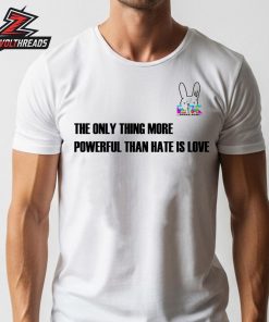 Bad Bunny End Show Halftime Super Bowl LX Sign The Only Thing More Powerful Than Hate Is Love Unisex T-Shirt