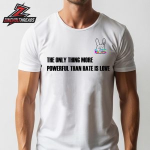 Bad Bunny End Show Halftime Super Bowl LX Sign The Only Thing More Powerful Than Hate Is Love Unisex T-Shirt