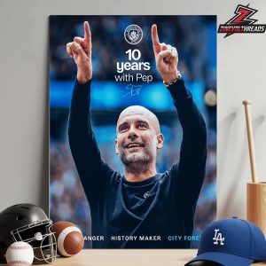 Manchester City Pep 10 Years Poster Game Changer History Maker City Forever Home Decor Poster Canvas