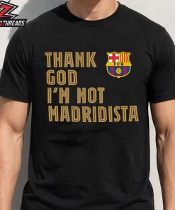 Thank God I’m Not Madridista Tee In Parade Of FC Barcelona Campions De Lliga 2025-26 La Liga Champions