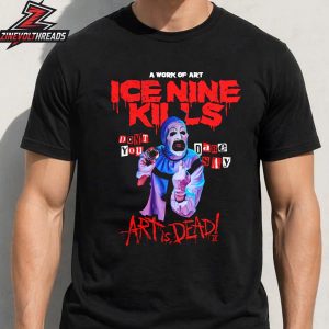 Ice Nine Kills Don’t You DARE Say Art Is Dead Tee Merch Limited Unisex T-Shirt
