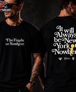New York Knicks 2026 NBA Finals Champions The Finals Or Nowhere Two Sided Unisex T-Shirt