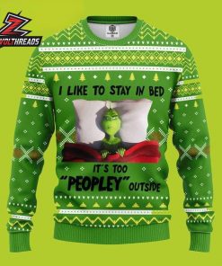 I Like To Stay In Bed Its Too Peopley Outside Grinch Funny Christmas Ugly Sweater